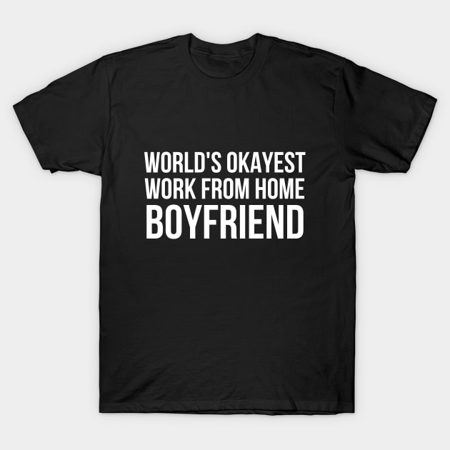 Worlds Okayest Work From Home Boyfriend T-Shirt by simple_words_designs